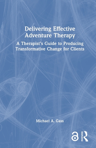 Delivering Effective Adventure Therapy: A Therapist's Guide to Producing Transformative Change for Clients.