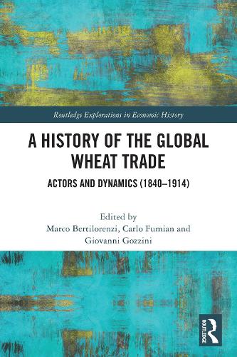 A History of the Global Wheat Trade: Actors and Dynamics (1840-1914).