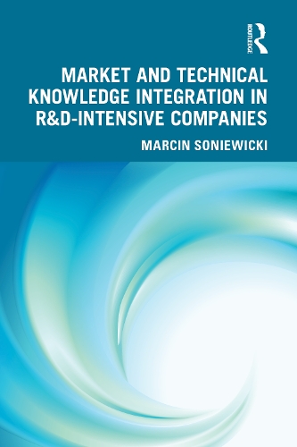 Market and Technical Knowledge Integration in R&D Intensive Companies.