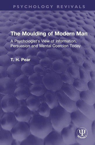 The Moulding of Modern Man: A Psychologist's View of Information, Persuasion and Mental Coercion Today.