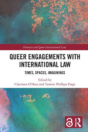 Queer Engagements with International Law: Times, Spaces, Imaginings.