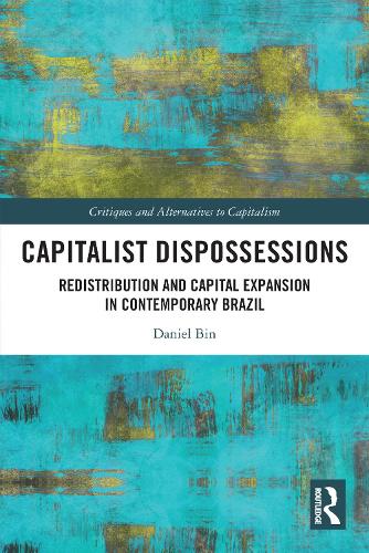 Capitalist Dispossessions: Redistribution and Capital Expansion in Contemporary Brazil.