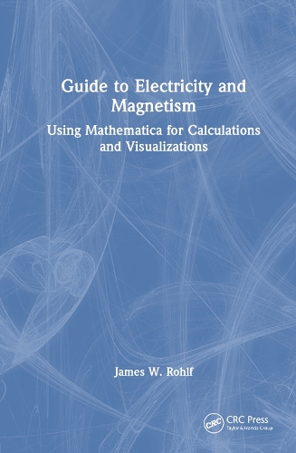 Guide to Electricity and Magnetism: Using Mathematica for Calculations and Visualizations.