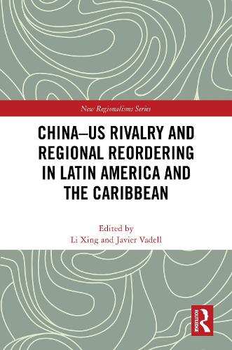 China-US Rivalry and Regional Reordering in Latin America and the Caribbean.