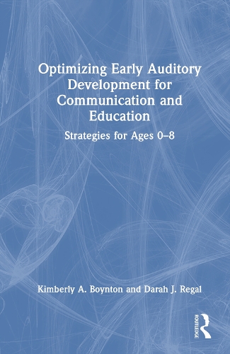 Optimizing Early Auditory Development for Communication and Education: Strategies for Ages 0-8.