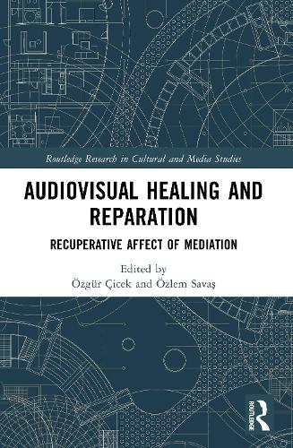 Audiovisual Healing and Reparation: Recuperative Affect of Mediation.
