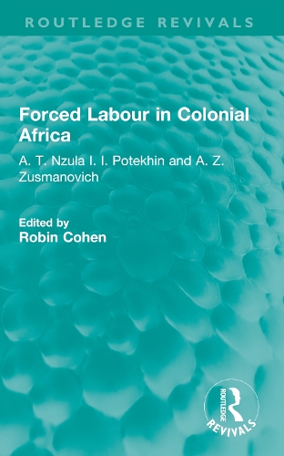 Forced Labour in Colonial Africa: A. T. Nzula I. I. Potekhin and A. Z. Zusmanovich.