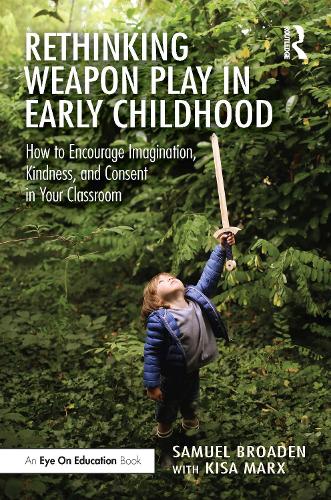 Rethinking Weapon Play in Early Childhood: How to Encourage Imagination, Kindness, and Consent in Your Classroom.