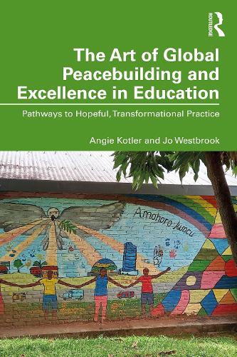 The Art of Global Peacebuilding and Excellence in Education: Pathways to Hopeful, Transformational Practice.