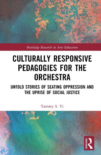 Culturally Responsive Pedagogies for the Orchestra: Untold Stories of Seating Oppression and the Uprise of Social Justice.