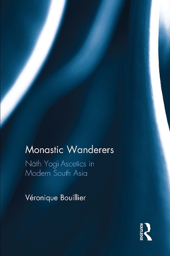 Monastic Wanderers: Nath Yogi Ascetics in Modern South Asia.