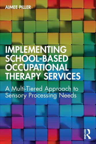 Implementing School-Based Occupational Therapy Services: A Multi-Tiered Approach to Sensory Processing Needs.