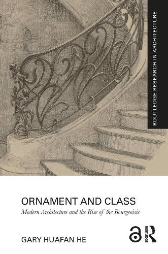 Ornament and Class: Modern Architecture and the Rise of the Bourgeoisie.