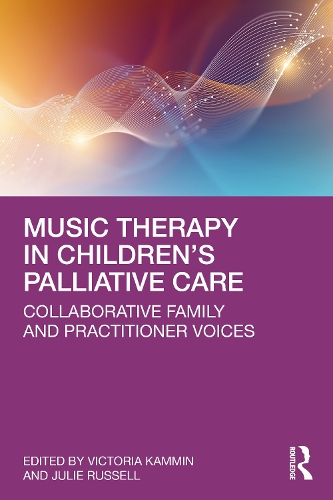Music Therapy in Children's Palliative Care: Collaborative Family and Practitioner Voices.