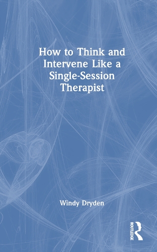 How to Think and Intervene Like a Single-Session Therapist.