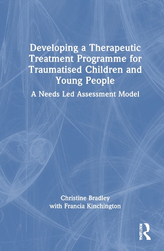 Developing a Therapeutic Treatment Programme for Traumatised Children and Young People: A Needs Led Assessment Model.