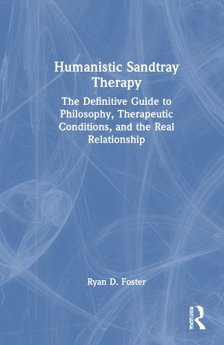 Humanistic Sandtray Therapy: The Definitive Guide to Philosophy, Therapeutic Conditions, and the Real Relationship.