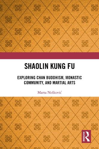 Shaolin Kung Fu: Exploring Chan Buddhism, Monastic Community, and Martial Arts.