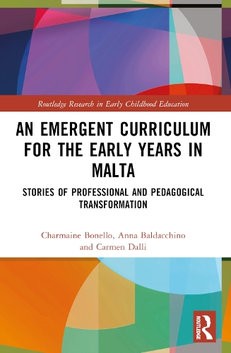 An Emergent Curriculum for the Early Years in Malta: Stories of Professional and Pedagogical Transformation.