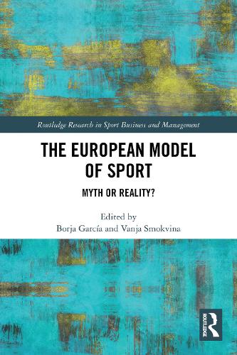 The European Model of Sport: Myth or Reality?.