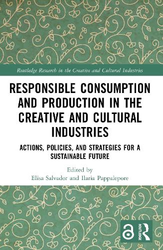 Responsible Consumption and Production in the Creative and Cultural Industries: Actions, Policies, and Strategies for a Sustainable Future.