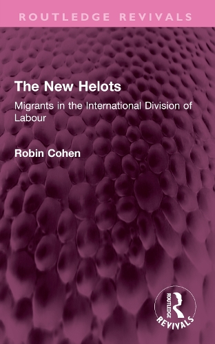 The New Helots: Migrants in the International Division of Labour.
