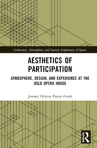 Aesthetics of Participation: Atmosphere, Design, and Experience at the Oslo Opera House.