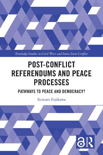 Post-Conflict Referendums and Peace Processes: Pathways to Peace and Democracy?.