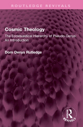 Cosmic Theology: The Ecclesiastical Hierarchy of Pseudo-Denys: An Introduction.