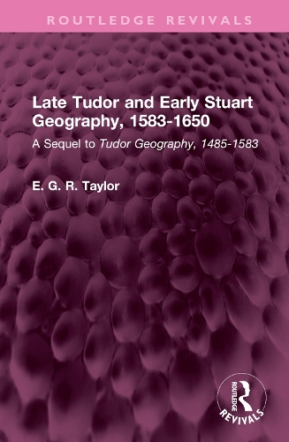 Late Tudor and Early Stuart Geography, 1583-1650: A Sequel to Tudor Geography, 1485-1583.
