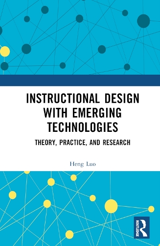 Instructional Design with Emerging Technologies: Theory, Practice, and Research.