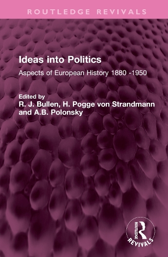 Ideas into Politics: Aspects of European History 1880- 1950.