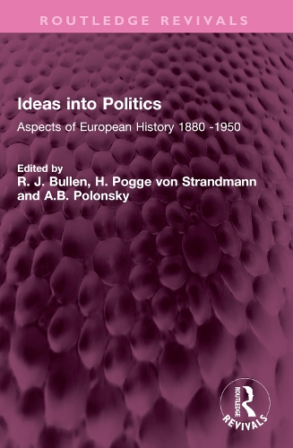 Ideas into Politics: Aspects of European History 1880- 1950.