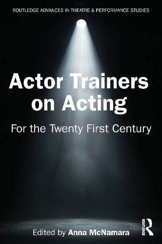 Actor Trainers on Acting: For the Twenty First Century.