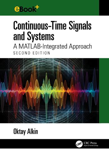 Continuous-Time Signals and Systems: A MATLAB-Integrated Approach, Second Edition. 2nd edition