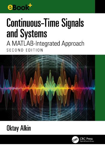Continuous-Time Signals and Systems: A MATLAB-Integrated Approach, Second Edition. 2nd edition