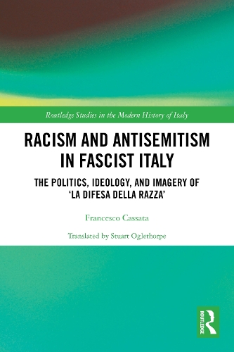 Racism and Antisemitism in Fascist Italy: The Politics, Ideology, and Imagery of 'La Difesa della razza'.