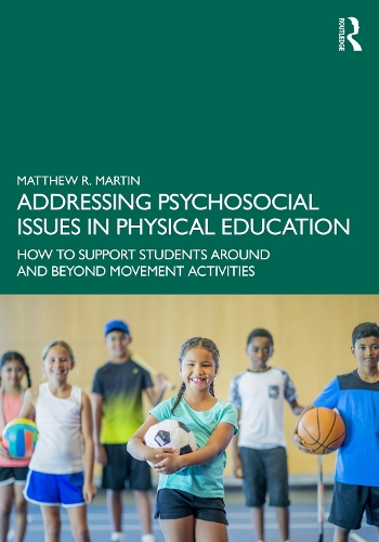 Addressing Psychosocial Issues in Physical Education: How to Support Students Around and Beyond Movement Activities.
