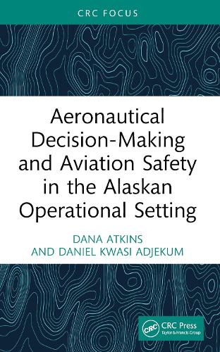Aeronautical Decision-Making and Aviation Safety in the Alaskan Operational Setting.