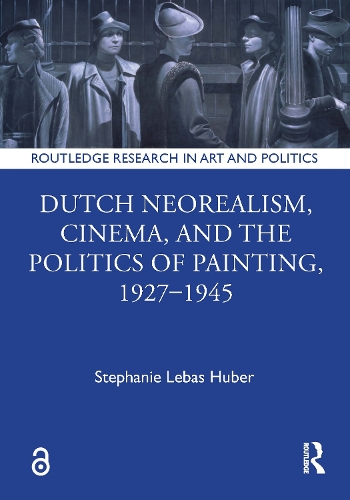 Dutch Neorealism, Cinema, and the Politics of Painting, 1927-1945.