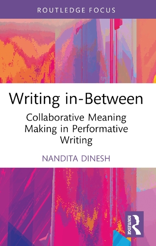 Writing in-Between: Collaborative Meaning Making in Performative Writing.
