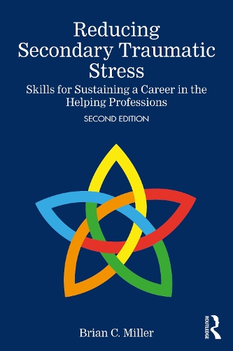 Reducing Secondary Traumatic Stress: Skills for Sustaining a Career in the Helping Professions. 2nd edition