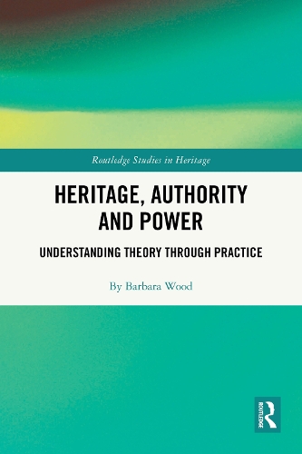 Heritage, Authority and Power: Understanding Theory Through Practice.