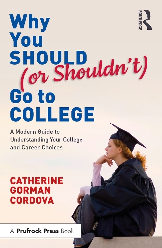 Why You Should (or Shouldn't) Go to College: A Modern Guide for Understanding Your College and Career Choices.