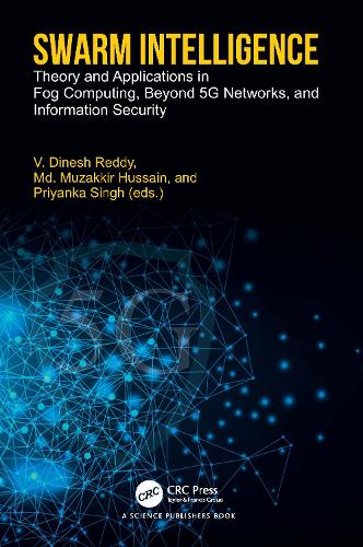 Swarm Intelligence: Theory and Applications in Fog Computing, Beyond 5G Networks, and Information Security.