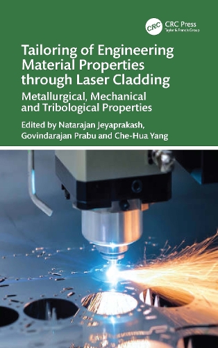 Tailoring of Engineering Material Properties through Laser Cladding: Metallurgical, Mechanical and Tribological Properties.