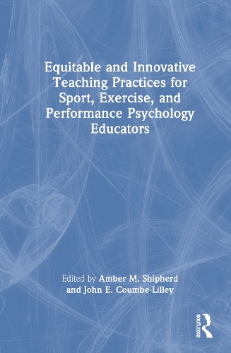Equitable and Innovative Teaching Practices for Sport, Exercise, and Performance Psychology Educators.