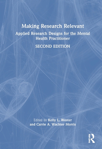 Making Research Relevant: Applied Research Designs for the Mental Health Practitioner. 2nd edition