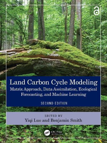 Land Carbon Cycle Modeling: Matrix Approach, Data Assimilation, Ecological Forecasting, and Machine Learning. 2nd edition