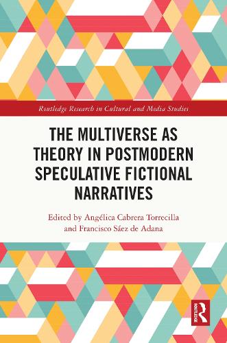 The Multiverse as Theory in Postmodern Speculative Fictional Narratives.